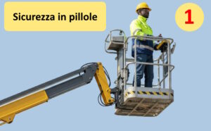 Pillole di sicurezza #1 – La Piattaforma di Lavoro Elevabile